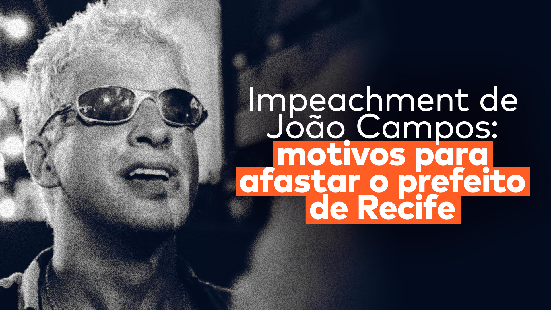 O prefeito do Recife, João Campos, aparece no lado esquerdo em preto e branco, de cabelo platinado e juliette. Na direita, lê-se a frase: “Impeachment de João Campos: motivos para afastar o prefeito de Recife”.
