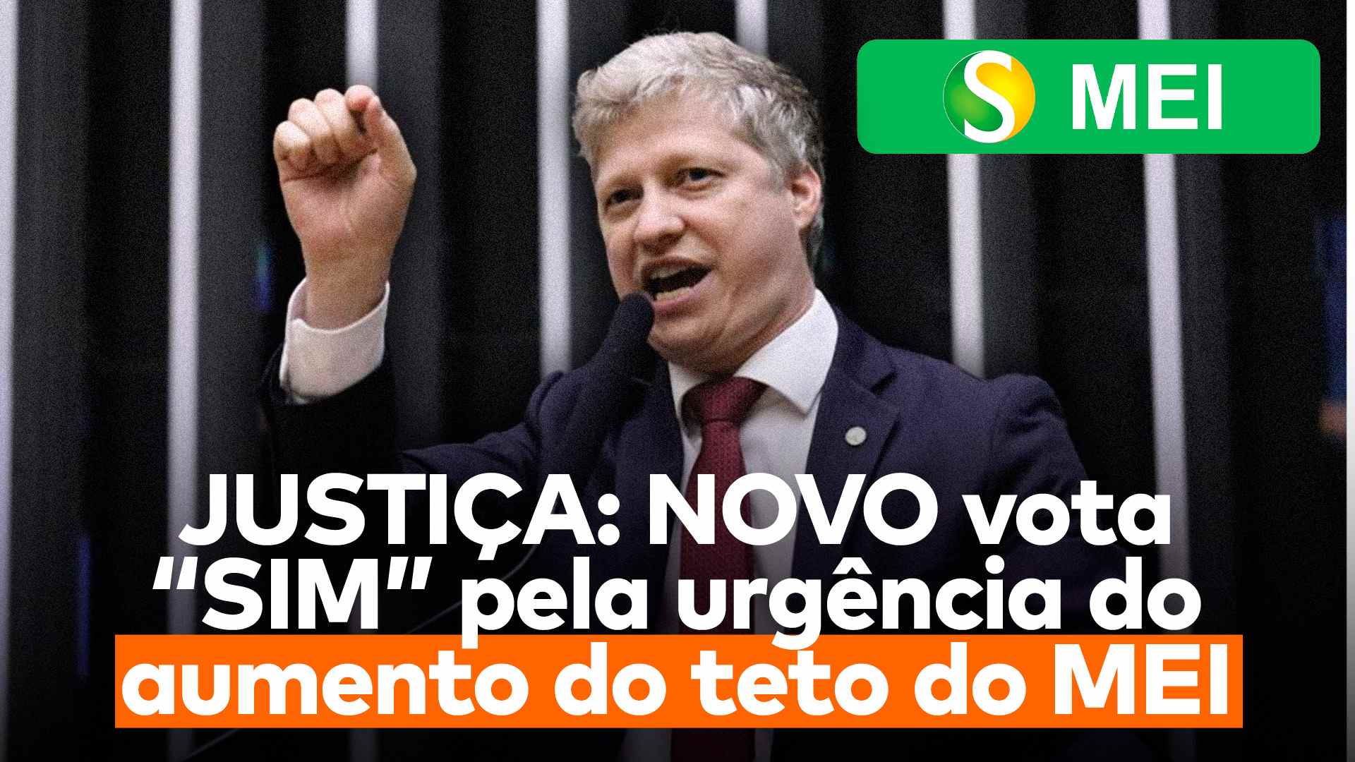 Marcel van Hattem discursa na Câmara, no canto superior direito aparece a logo do MEI e abaixo de Marcel lê-se a frase “JUSTIÇA: NOVO vota ‘SIM’ pela urgência do aumento do teto do MEI”.
