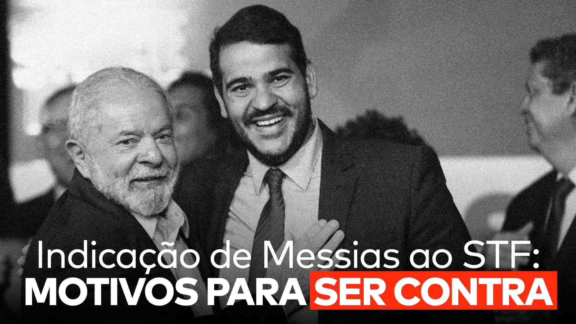 Texto alt: Lula e Jorge Messias se abraçam e abaixo deles aparece a frase “Indicação de Messias ao STF: motivos para ser contra”.