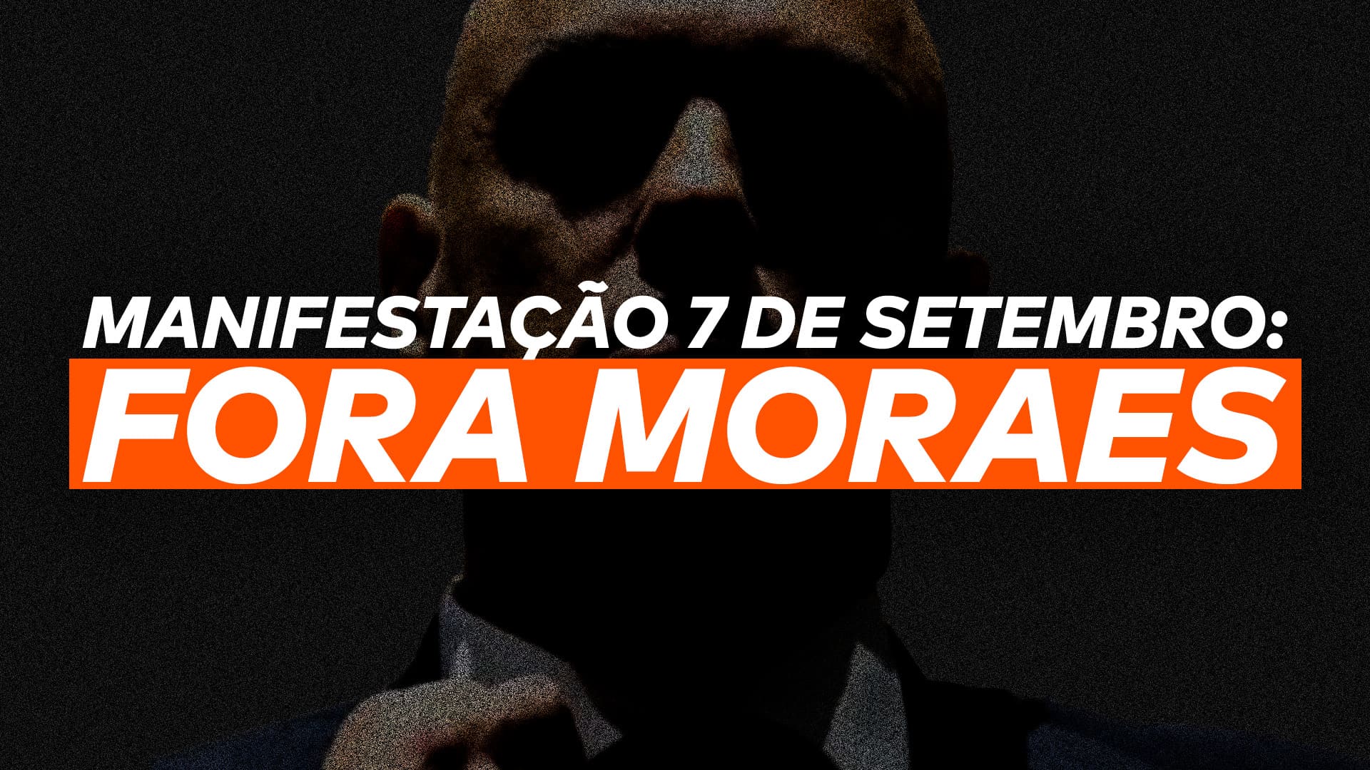 A imagem mostra a frase “Manifestação 7 de setembro: FORA MORAES” e a foto de Alexandre de Moraes.